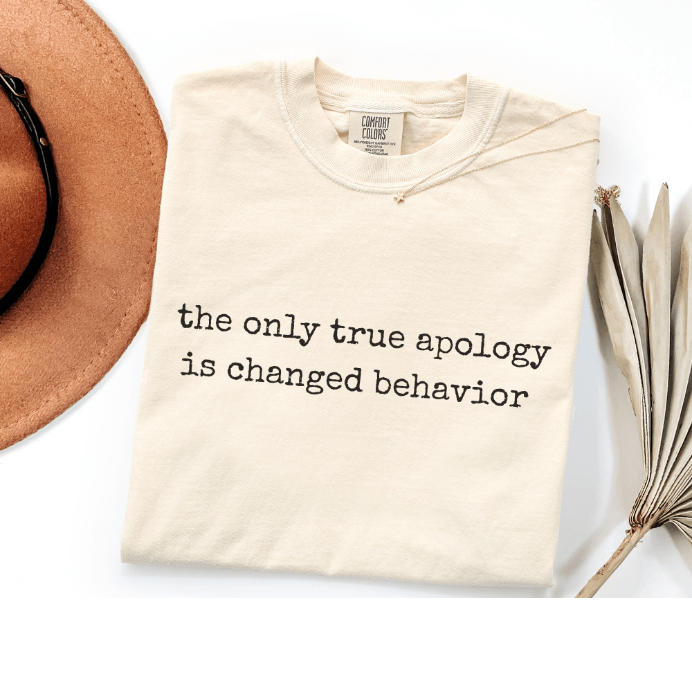 the only true apology is changed behavior