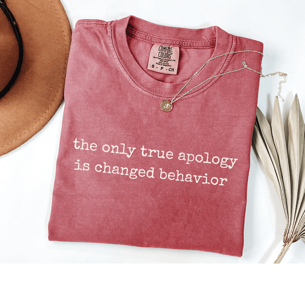 the only true apology is changed behavior