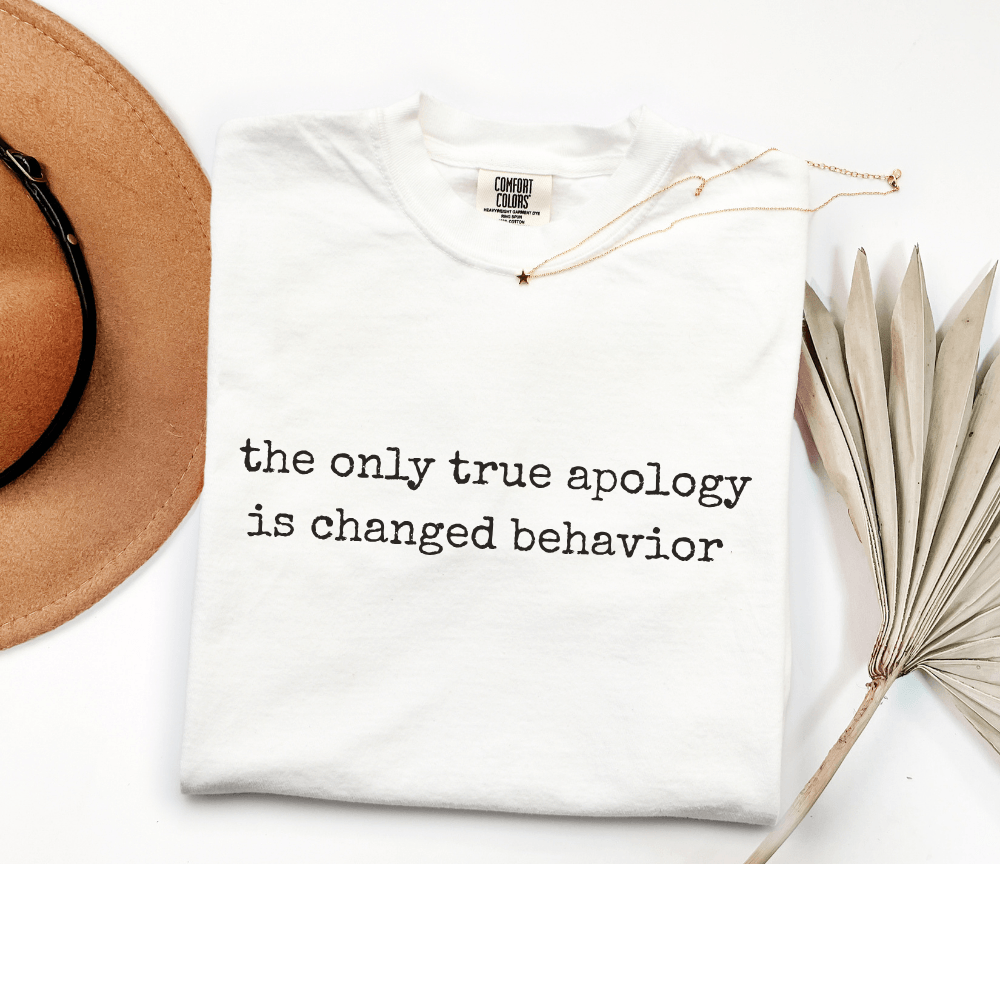 the only true apology is changed behavior