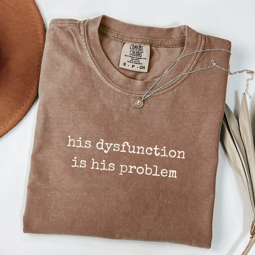 is dysfunction is his problem comfort colors boundary setting shirt for women done carrying what was never theirs