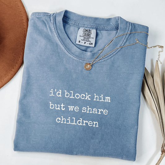 id block him but we share children blue jean comfort colors co-parenting shirt for women navigating parallel parenting