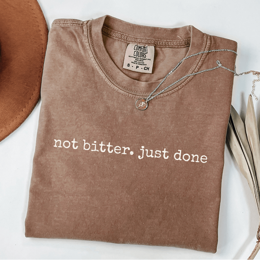 not bitter just done comfort colors espresso post divorce healing shirt for women who finally reached clarity